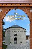 The Turkish World in Hungary: Historical Novel by Mr Jkai