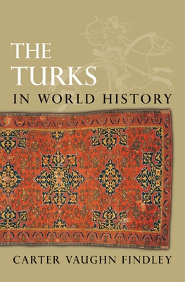 The Turks in World History - Findley, Carter Vaughn, Ph.D.