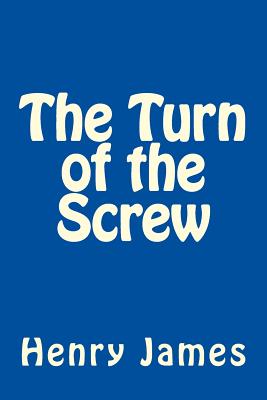 The Turn of the Screw by Henry James - James, Henry