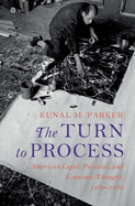 The Turn to Process: American Legal, Political, and Economic Thought, 1870-1970