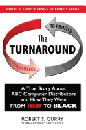 The Turnaround: A True Story about ABC Computer Distributors and How They Went from Red to Black