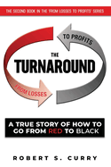 The Turnaround: A True Story of How to Go from Red to Black