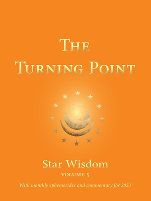 The Turning Point: Star Wisdom Volume 5: With Monthly Ephemerides and Commentary for 2023 - Park, Joel Matthew (Editor)