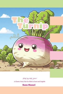 The Turnip: A Classic Fairy Tale for Kids in Farsi and English - Nazari, Reza