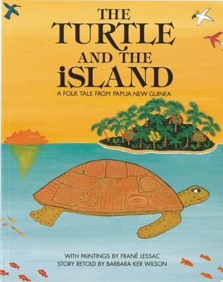 The Turtle and the Island: A Folk Tale From Papua New Guinea - Ker Wilson, Barbara