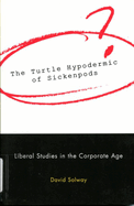 The Turtle Hypodermic of Sickenpods: Liberal Studies in the Corporate Age