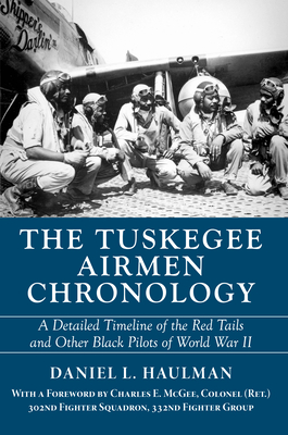 The Tuskegee Airmen Chronology: A Detailed Timeline of the Red Tails and Other Black Pilots of World War II - Haulman, Daniel, and McGee, Charles E (Foreword by)
