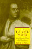 The Tutor'd Mind: Indian Missionary-writers in Antebellum America