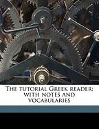 The Tutorial Greek Reader; With Notes and Vocabularies