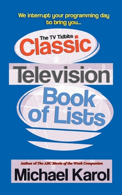 The TV Tidbits Classic Television Book of Lists - Karol, Michael
