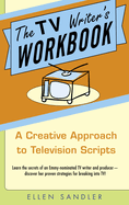 The TV Writer's Workbook: The TV Writer's Workbook: A Creative Approach To Television Scripts