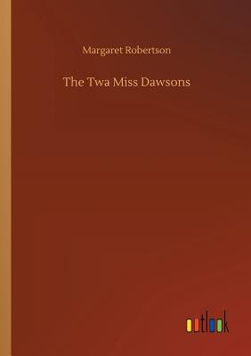 The Twa Miss Dawsons - Robertson, Margaret