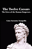 The Twelve Caesars: The Lives of the Roman Emperors - Suetonius Tranquillus, C