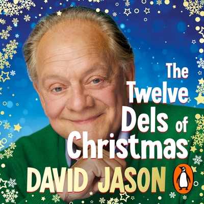 The Twelve Dels of Christmas: My Festive Tales from Life and Only Fools - Jason, David