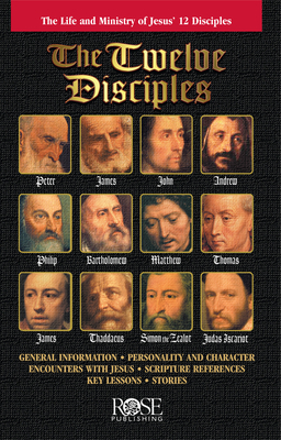 The Twelve Disciples: The Life and Ministry of Jesus' 12 Disciples - Rose Publishing (Creator)