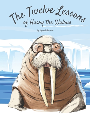 The Twelve Lessons of Harry the Walrus - McNamara, Ryan Wilson