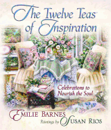 The Twelve Teas of Inspiration: Celebrations to Nourish the Soul