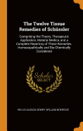 The Twelve Tissue Remedies of Schussler: Comprising the Theory, Therapeutic Application, Materia Medica, and a Complete Repertory of These Remedies. Homoeopathically and Bio-Chemically Considered