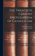 The Twentieth Century Encyclopedia Of Catholicism