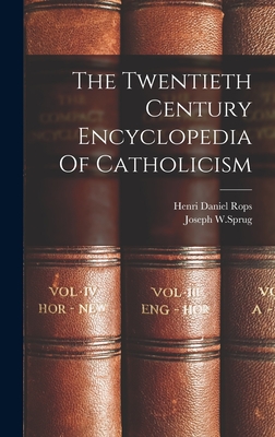 The Twentieth Century Encyclopedia Of Catholicism - Rops, Henri Daniel, and W Sprug, Joseph