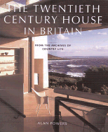 The Twentieth Century House in Britain - Powers, Alan