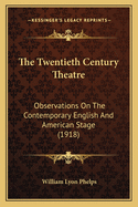 The Twentieth Century Theatre: Observations on the Contemporary English and American Stage