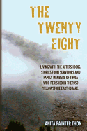 The Twenty Eight: Living with the Aftershocks. Stories from Survivors and Family Members of Those Who Perished in the 1959 Yellowstone Earthquake.