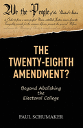 The Twenty-Eighth Amendment?: Beyond Abolishing the Electoral College