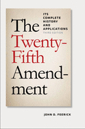The Twenty-Fifth Amendment: Its Complete History and Applications, Third Edition