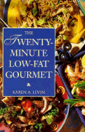 The Twenty-Minute Low-Fat Gourmet: Mouth-Watering Recipes for Delicious Low-Fat Meals in a Flash