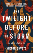 The Twilight Before the Storm: From the Fractured 1930s to Today's Crisis Culture