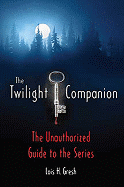 The Twilight Companion: The Unauthorized Guide to the Series - Gresh, Lois H