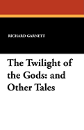 The Twilight of the Gods: And Other Tales