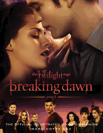 The Twilight Saga: Breaking Dawn, Part 1: The Official Illustrated Movie Companion