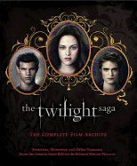 The Twilight Saga: The Complete Film Archive: Memories, Mementos, and Other Treasures from the Creative Team Behind the Beloved Movie Series