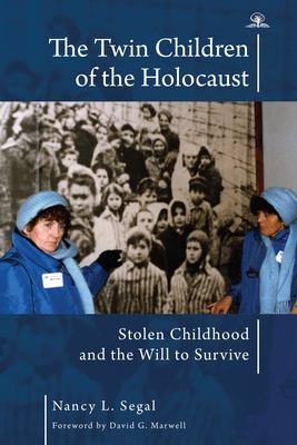 The Twin Children of the Holocaust: Stolen Childhood and the Will to Survive. Photographs from the Twins' 40th Anniversary Reunion at Auschwitz-Birkenau - Segal, Nancy L, and Marwell, David G (Foreword by)