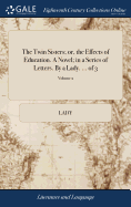 The Twin Sisters; or, the Effects of Education. A Novel; in a Series of Letters. By a Lady. ... of 3; Volume 2