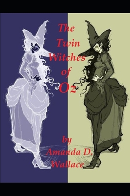 The Twin Witches of Oz - Wallace, Amanda D