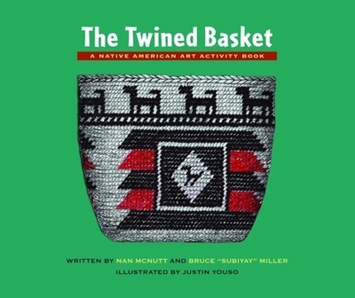 The Twined Basket: A Native American Art Activity Book - McNutt, Nan, and Miller, Bruce Subiyay