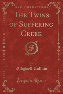 The Twins of Suffering Creek (Classic Reprint)