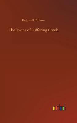 The Twins of Suffering Creek - Cullum, Ridgwell