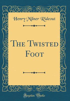 The Twisted Foot (Classic Reprint) - Rideout, Henry Milner