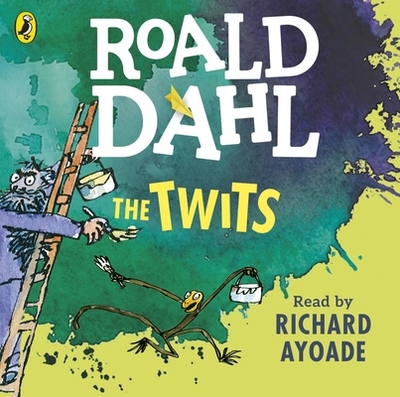 The Twits - Dahl, Roald, and Ayoade, Richard (Read by)
