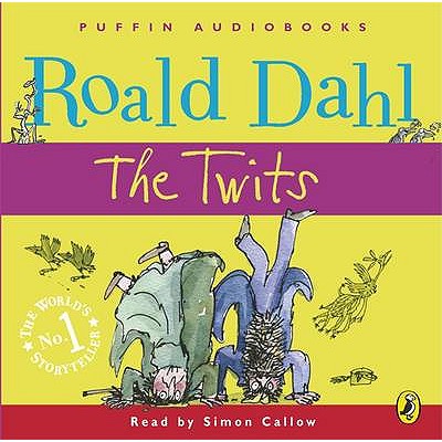 The Twits - Dahl, Roald, and Callow, Simon (Read by)