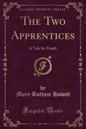 The Two Apprentices: A Tale for Youth (Classic Reprint)