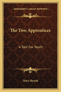 The Two Apprentices: A Tale for Youth