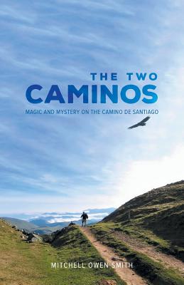 The Two Caminos: Magic and Mystery on the Camino de Santiago - Smith, Mitchell Owen