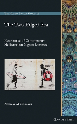 The Two-Edged Sea: Heterotopias of Contemporary Mediterranean Migrant Literature - Al-Mousawi, Nahrain