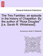 The Two Families: an episode in the history of Chapelton. By the author of "Rose Douglas" [i.e. Sarah R. Whitehead].