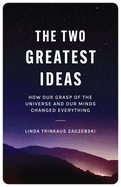 The Two Greatest Ideas: How Our Grasp of the Universe and Our Minds Changed Everything